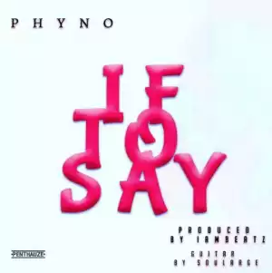 Phyno - If To Say